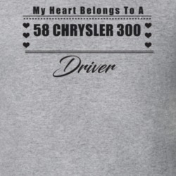 My Heart Belongs To A 1958 Chrysler 300 Driver Light Color T Shirt