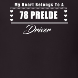 My Heart Belongs To A 1978 Prelde Driver Dark Color T Shirt