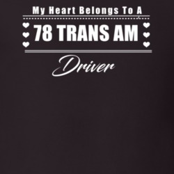 My Heart Belongs To A 1978 Trans Am Driver Dark Color T Shirt