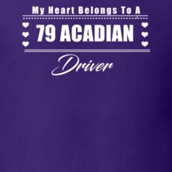 My Heart Belongs To A 1979 Acadian Driver Dark Color T Shirt