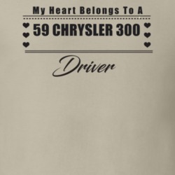 My Heart Belongs To A 1959 Chrysler 300 Driver Light Color T Shirt