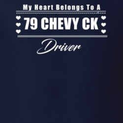 My Heart Belongs To A 1979 Chevy Ck Driver Dark Color T Shirt