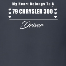 My Heart Belongs To A 1979 Chrysler 300 Driver Dark Color T Shirt