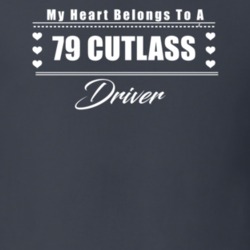 My Heart Belongs To A 1979 Cutlass Driver Dark Color T Shirt