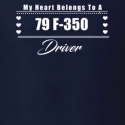 My Heart Belongs To A 1979 F-350 Driver Dark Color T Shirt