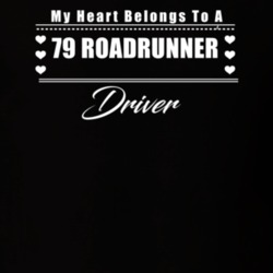 My Heart Belongs To A 1979 Roadrunner Driver Dark Color T Shirt