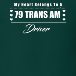 My Heart Belongs To A 1979 Trans Am Driver Dark Color T Shirt