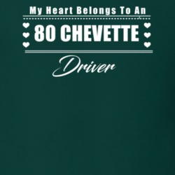 My Heart Belongs To A 1980 Chevette Driver Dark Color T Shirt