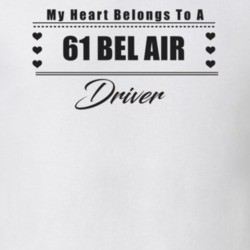 My Heart Belongs To A 1961 Bel Air Driver Light Color T Shirt