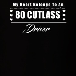 My Heart Belongs To A 1980 Cutlass Driver Dark Color T Shirt