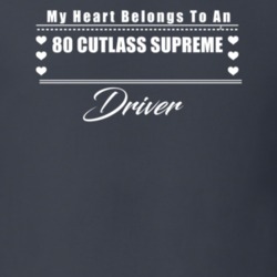 My Heart Belongs To A 1980 Cutlass Supreme Driver Dark Color T Shirt
