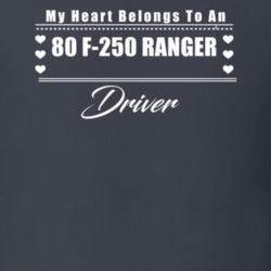 My Heart Belongs To A 1980 F-250 Ranger Driver Dark Color T Shirt