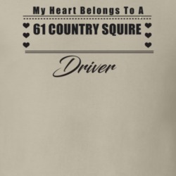 My Heart Belongs To A 1961 Country Squire Driver Light Color T Shirt
