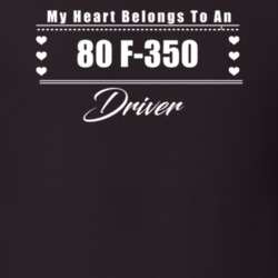 My Heart Belongs To A 1980 F-350 Driver Dark Color T Shirt
