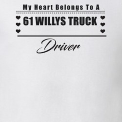 My Heart Belongs To A 1961 Willys Truck Driver Light Color T Shirt