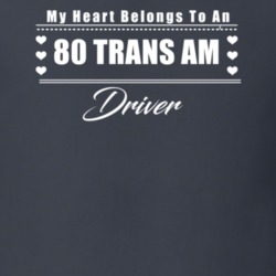 My Heart Belongs To A 1980 Trans Am Driver Dark Color T Shirt