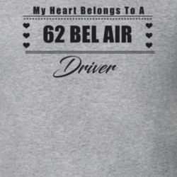 My Heart Belongs To A 1962 Bel Air Driver Light Color T Shirt
