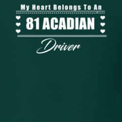 My Heart Belongs To A 1981 Acadian Driver Dark Color T Shirt