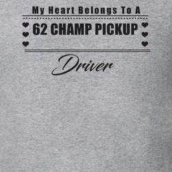 My Heart Belongs To A 1962 Champ Pickup Driver Light Color T Shirt
