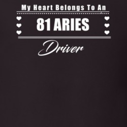 My Heart Belongs To A 1981 Aries Driver Dark Color T Shirt