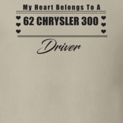 My Heart Belongs To A 1962 Chrysler 300 Driver Light Color T Shirt