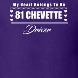 My Heart Belongs To A 1981 Chevette Driver Dark Color T Shirt
