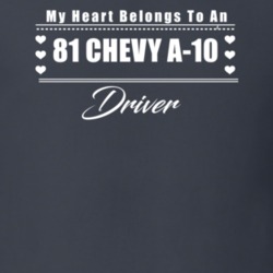 My Heart Belongs To A 1981 Chevy A-10 Driver Dark Color T Shirt