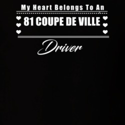 My Heart Belongs To A 1981 Coupe De Ville Driver Dark Color T Shirt