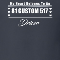 My Heart Belongs To A 1981 Custom 517 Driver Dark Color T Shirt