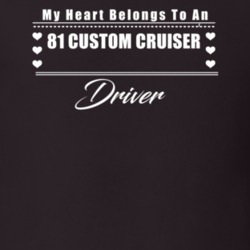 My Heart Belongs To A 1981 Custom Cruiser Driver Dark Color T Shirt