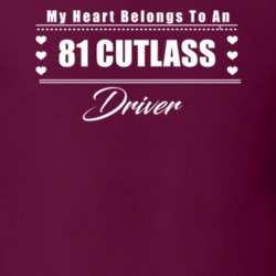 My Heart Belongs To A 1981 Cutlass Driver Dark Color T Shirt