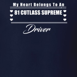 My Heart Belongs To A 1981 Cutlass Supreme Driver Dark Color T Shirt