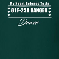 My Heart Belongs To A 1981 F-250 Ranger Driver Dark Color T Shirt