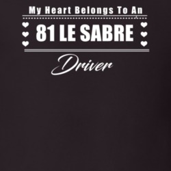 My Heart Belongs To A 1981 Le Sabre Driver Dark Color T Shirt