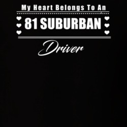 My Heart Belongs To A 1981 Suburban Driver Dark Color T Shirt