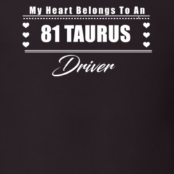 My Heart Belongs To A 1981 Taurus Driver Dark Color T Shirt
