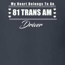 My Heart Belongs To A 1981 Trans Am Driver Dark Color T Shirt