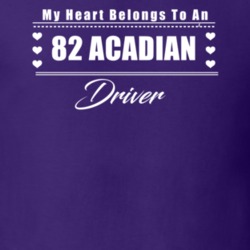 My Heart Belongs To A 1982 Acadian Driver Dark Color T Shirt