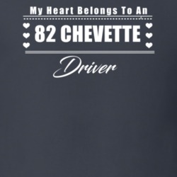 My Heart Belongs To A 1982 Chevette Driver Dark Color T Shirt