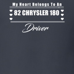 My Heart Belongs To A 1982 Chrysler 180 Driver Dark Color T Shirt