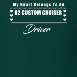 My Heart Belongs To A 1982 Custom Cruiser Driver Dark Color T Shirt