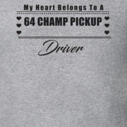 My Heart Belongs To A 1964 Champ Pickup Driver Light Color T Shirt