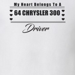 My Heart Belongs To A 1964 Chrysler 300 Driver Light Color T Shirt