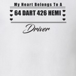 My Heart Belongs To A 1964 Dart 426 Hemi Driver Light Color T Shirt