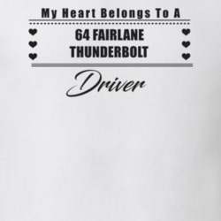 My Heart Belongs To A 1964 Fairlane Thunderbolt Driver Light Color T S