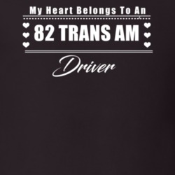 My Heart Belongs To A 1982 Trans Am Driver Dark Color T Shirt