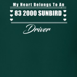 My Heart Belongs To A 1983 2000 Sunbird Driver Dark Color T Shirt