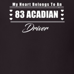My Heart Belongs To A 1983 Acadian Driver Dark Color T Shirt