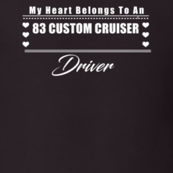 My Heart Belongs To A 1983 Custom Cruiser Driver Dark Color T Shirt