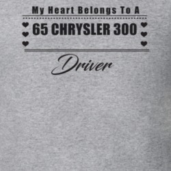 My Heart Belongs To A 1965 Chrysler 300 Driver Light Color T Shirt